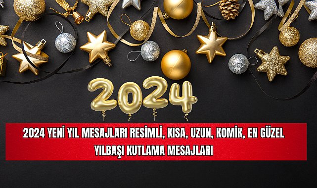 2024 Yeni Yıl Mesajları: Resimli, Kısa, Uzun, Komik, En Güzel Yılbaşı ...